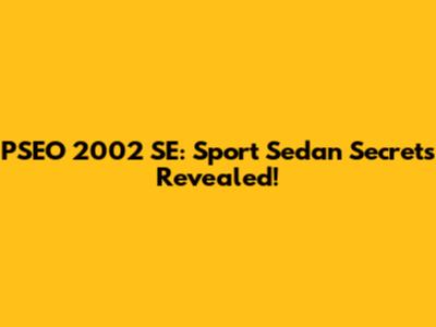 PSEO 2002 SE: Sport Sedan Secrets Revealed!
