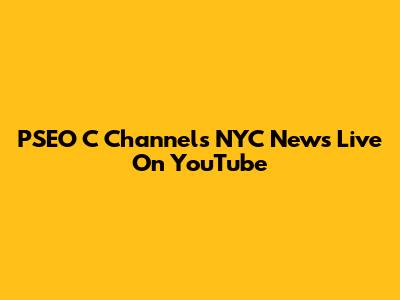 PSEO C Channels NYC News Live On YouTube