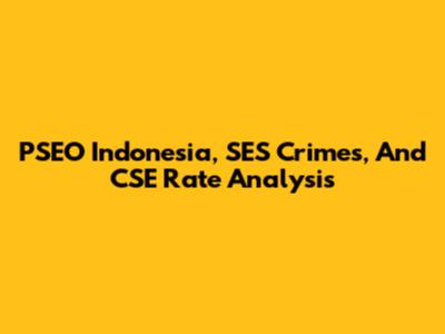 PSEO Indonesia, SES Crimes, And CSE Rate Analysis