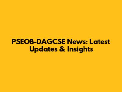PSEOB-DAGCSE News: Latest Updates & Insights