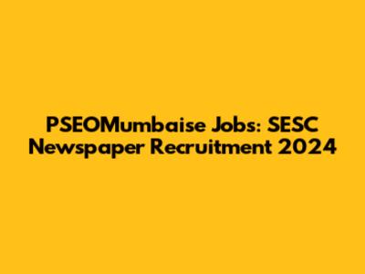 PSEOMumbaise Jobs: SESC Newspaper Recruitment 2024