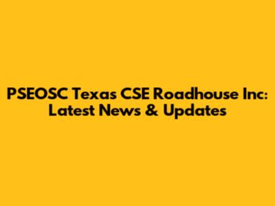 PSEOSC Texas CSE Roadhouse Inc: Latest News & Updates