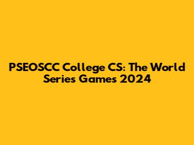 PSEOSCC College CS: The World Series Games 2024