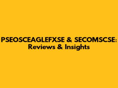PSEOSCEAGLEFXSE & SECOMSCSE: Reviews & Insights