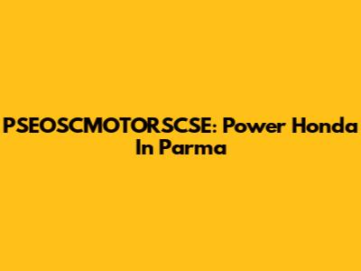 PSEOSCMOTORSCSE: Power Honda In Parma