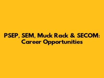 PSEP, SEM, Muck Rack & SECOM: Career Opportunities