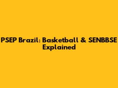PSEP Brazil: Basketball & SENBBSE Explained