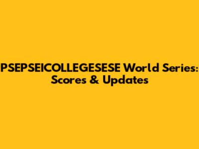 PSEPSEICOLLEGESESE World Series: Scores & Updates