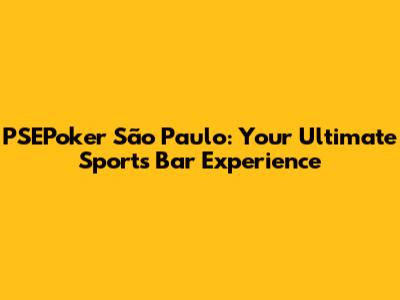 PSEPoker São Paulo: Your Ultimate Sports Bar Experience