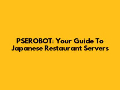 PSEROBOT: Your Guide To Japanese Restaurant Servers
