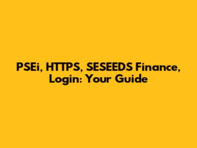 PSEi, HTTPS, SESEEDS Finance, Login: Your Guide