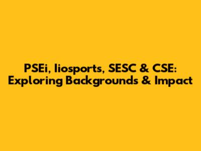 PSEi, Iiosports, SESC & CSE: Exploring Backgrounds & Impact