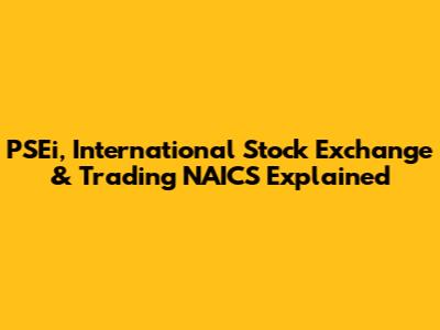 PSEi, International Stock Exchange & Trading NAICS Explained