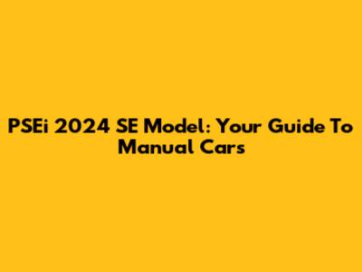PSEi 2024 SE Model: Your Guide To Manual Cars