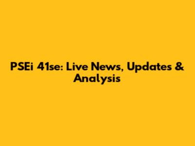 PSEi 41se: Live News, Updates & Analysis