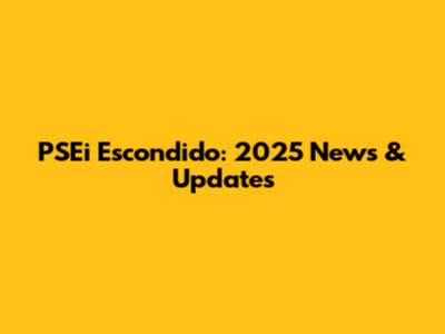 PSEi Escondido: 2025 News & Updates