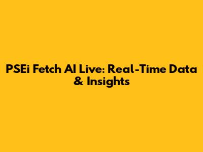 PSEi Fetch AI Live: Real-Time Data & Insights