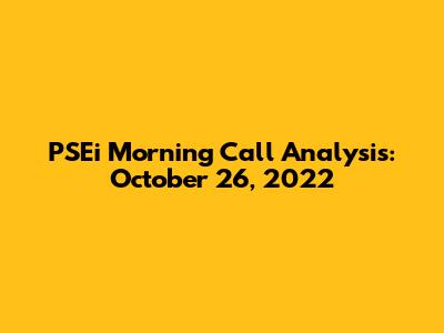 PSEi Morning Call Analysis: October 26, 2022