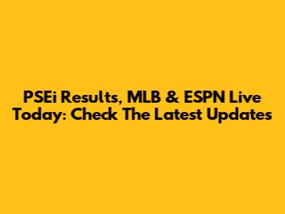PSEi Results, MLB & ESPN Live Today: Check The Latest Updates