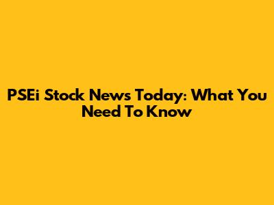 PSEi Stock News Today: What You Need To Know