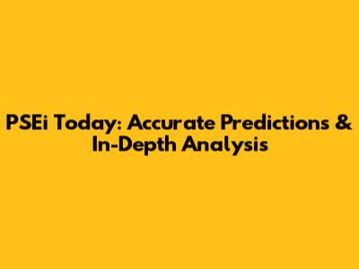 PSEi Today: Accurate Predictions & In-Depth Analysis