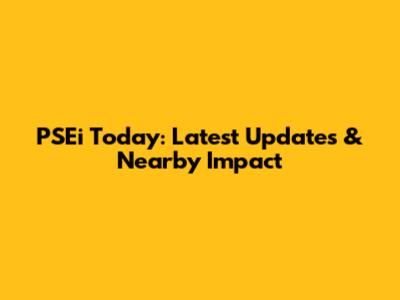 PSEi Today: Latest Updates & Nearby Impact