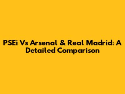 PSEi Vs Arsenal & Real Madrid: A Detailed Comparison