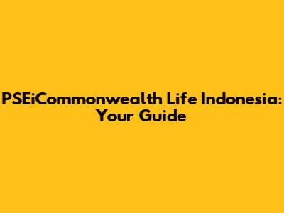 PSEiCommonwealth Life Indonesia: Your Guide