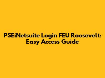 PSEiNetsuite Login FEU Roosevelt: Easy Access Guide