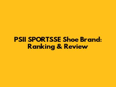 PSII SPORTSSE Shoe Brand: Ranking & Review