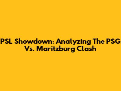 PSL Showdown: Analyzing The PSG Vs. Maritzburg Clash