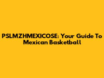 PSLMZHMEXICOSE: Your Guide To Mexican Basketball