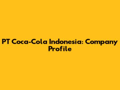 PT Coca-Cola Indonesia: Company Profile