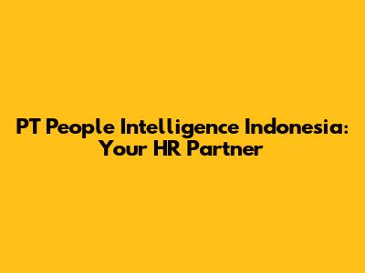 PT People Intelligence Indonesia: Your HR Partner