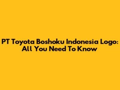 PT Toyota Boshoku Indonesia Logo: All You Need To Know