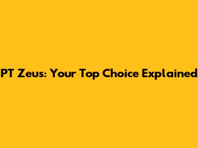 PT Zeus: Your Top Choice Explained