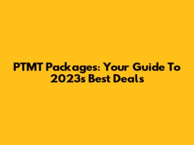 PTMT Packages: Your Guide To 2023's Best Deals