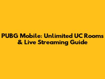 PUBG Mobile: Unlimited UC Rooms & Live Streaming Guide