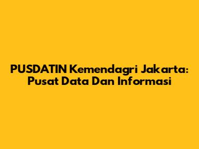 PUSDATIN Kemendagri Jakarta: Pusat Data Dan Informasi