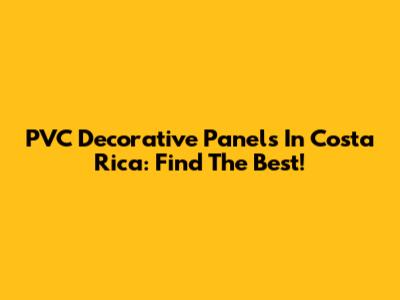PVC Decorative Panels In Costa Rica: Find The Best!