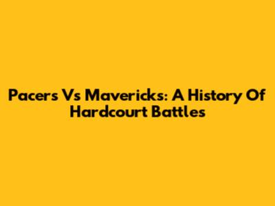 Pacers Vs Mavericks: A History Of Hardcourt Battles