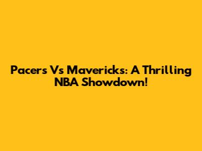 Pacers Vs Mavericks: A Thrilling NBA Showdown!