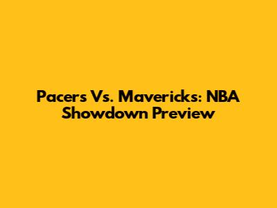 Pacers Vs. Mavericks: NBA Showdown Preview