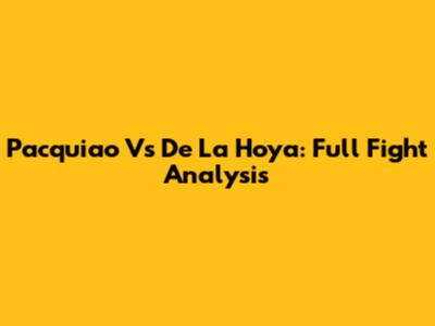 Pacquiao Vs De La Hoya: Full Fight Analysis