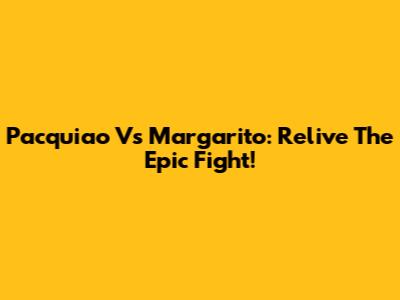 Pacquiao Vs Margarito: Relive The Epic Fight!