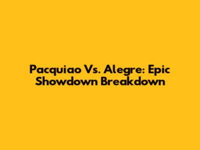 Pacquiao Vs. Alegre: Epic Showdown Breakdown