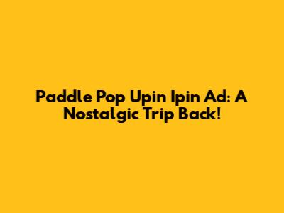 Paddle Pop Upin Ipin Ad: A Nostalgic Trip Back!