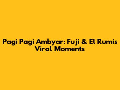 Pagi Pagi Ambyar: Fuji & El Rumi's Viral Moments