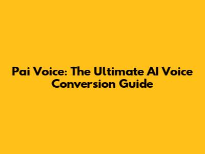Pai Voice: The Ultimate AI Voice Conversion Guide