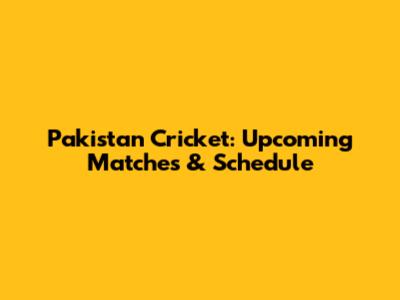 Pakistan Cricket: Upcoming Matches & Schedule